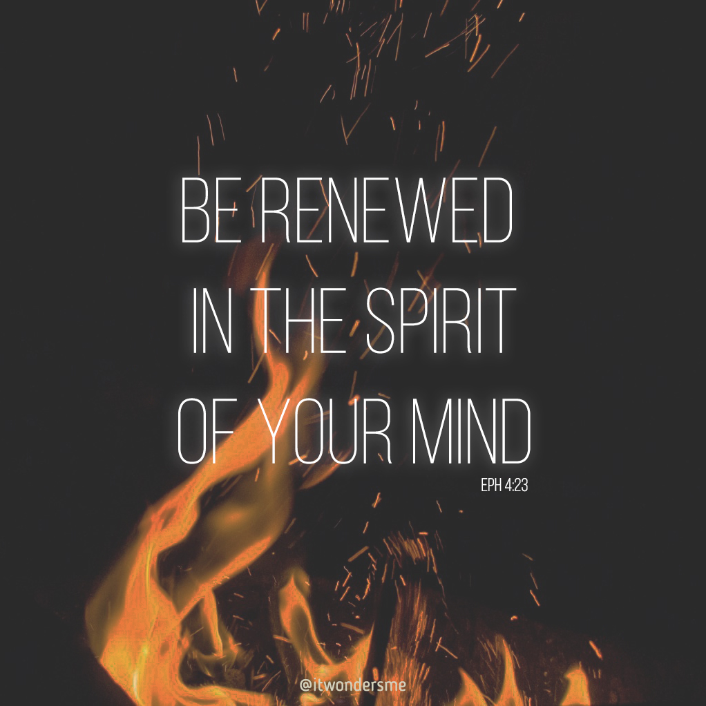 Be renewed in the spirit of your mind