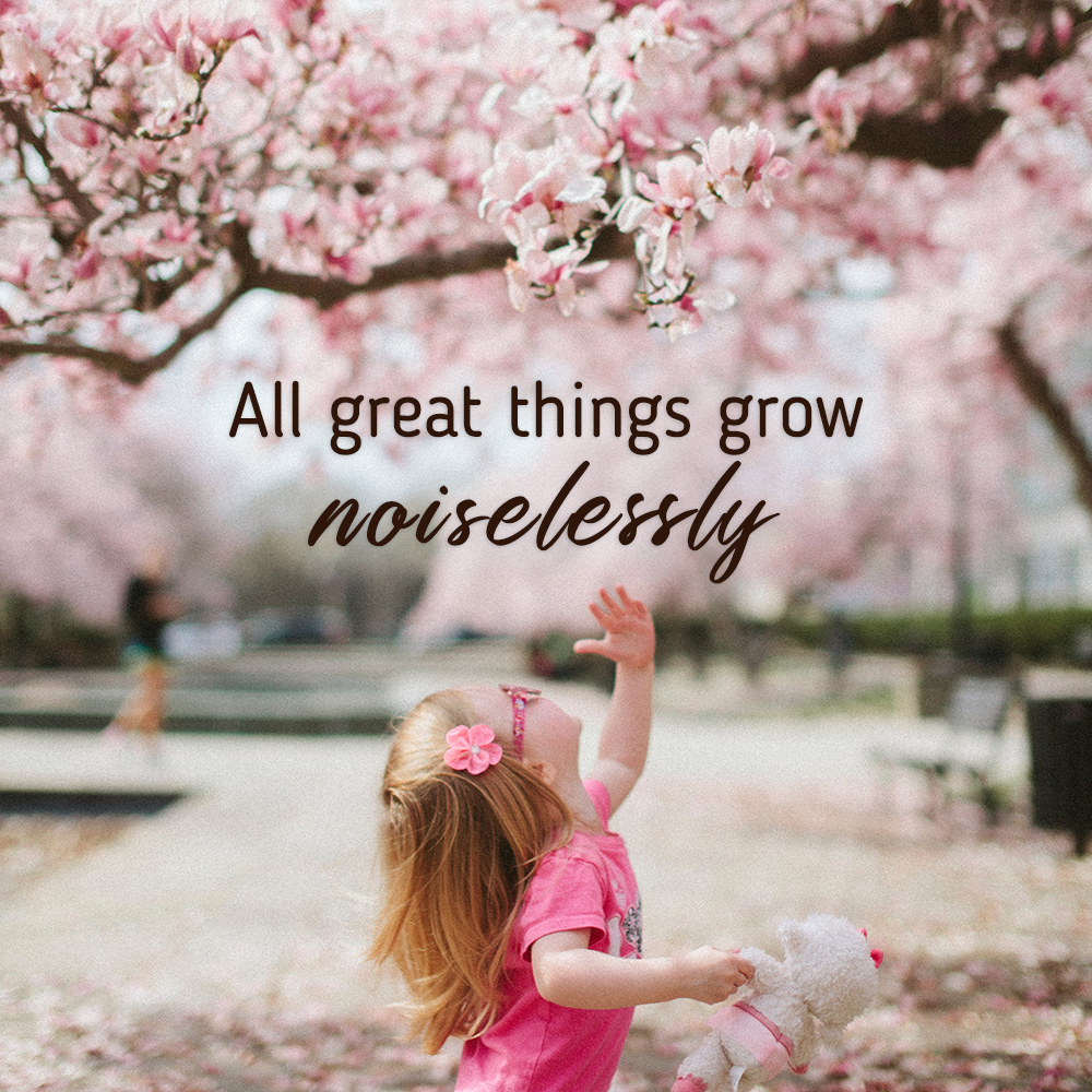 All great things grow noiseslessly - Henry Drummond
