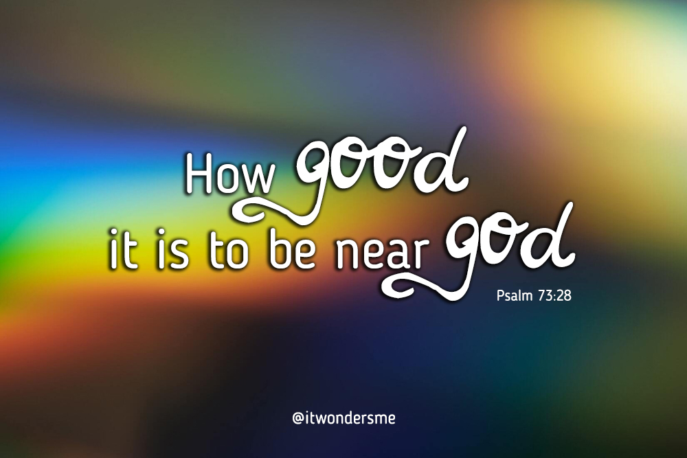 How good it is to be near God