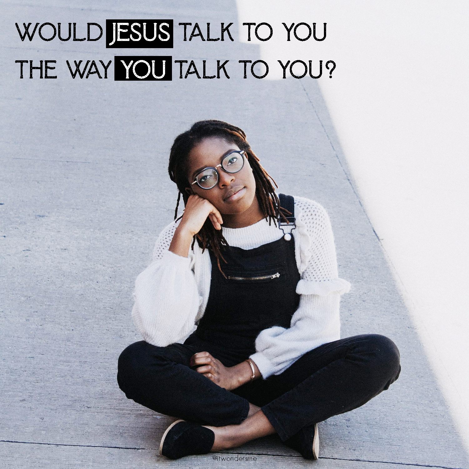 Would Jesus talk to you the way you talk to you?